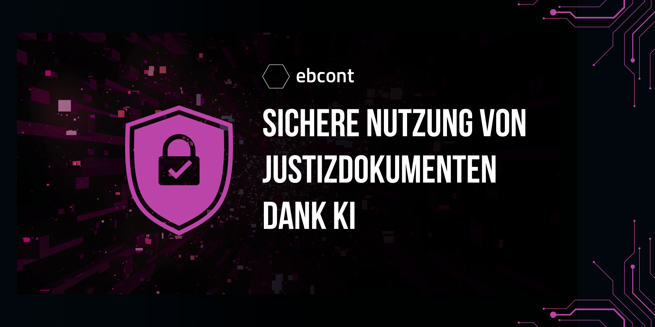 schwarzer Hintergrund, lila Button mit Security Schloss. Text: Sichere Nutzung von Jusitzdokumenten dank KI. EBCONT Logo