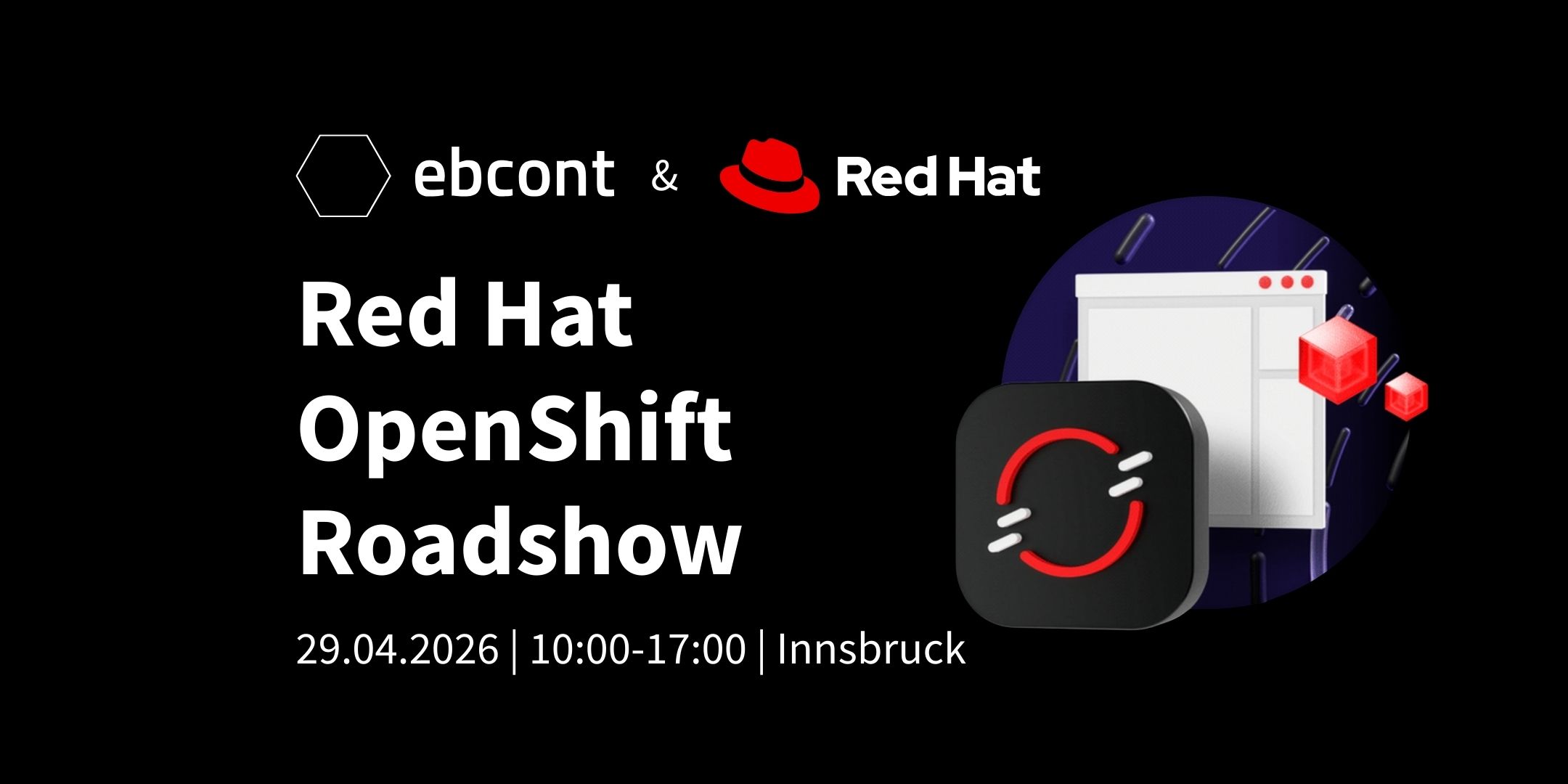 Event-Banner der Unternehmen EBCONT und Red Hat für die „Red Hat OpenShift Roadshow“ in Innsbruck. Das Event findet am 29.04.2026 von 10:00 bis 17:00 Uhr statt. Das Design ist in Schwarz gehalten und zeigt rechts moderne 3D-Grafiken von Software-Fenstern und abstrakten roten Würfeln.